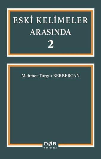 Eski Kelimeler Arasında 2 - Mehmet Turgut Berbercan - Der Yayınları