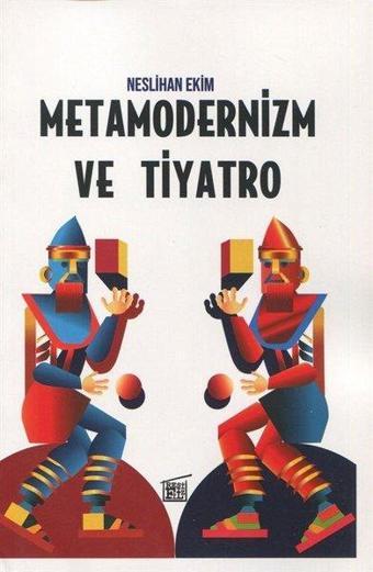 Metamodernizm ve Tiyatro - Neslihan Ekim - Filtresiz Kitap