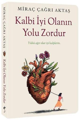 Kalbi İyi Olanın Yolu Zordur - Miraç Çağrı Aktaş - İndigo Kitap Yayınevi