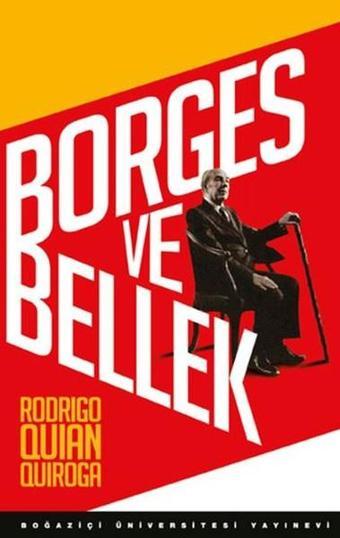 Borges ve Bellek - Rodrigo Quian Quiroga - Boğaziçi Üniversitesi Yayınevi