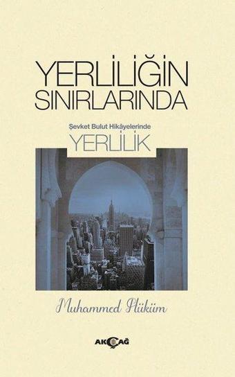 Yerliliğin Sınırlarında - Muhammed Hüküm - Akçağ Yayınları