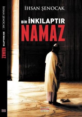 Bir İnkılaptır Namaz - İhsan Şenocak - Hüküm Kitap