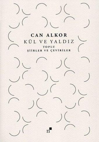 Kül ve Yaldız - Toplu Şiirler ve Çeviriler - Can Alkor - Norgunk Yayıncılık