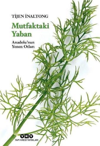 Mutfaktaki Yaban - Anadolu'nun Yenen Otları - Yapı Kredi Yayınları