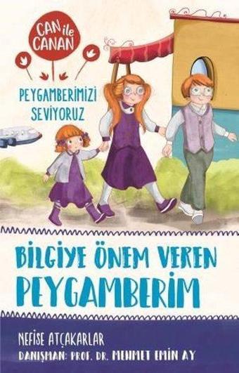 Bilgiye Önem Veren Peygamberim-Can ile Canan Peygamberimizi Seviyoruz - Nefise Atçakarlar - Timaş Çocuk