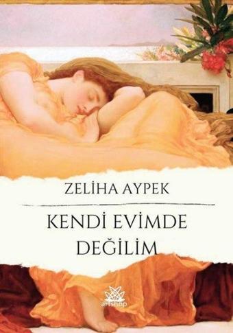 Kendi Evimde Değilim - Zeliha Aypek - Artshop Yayıncılık