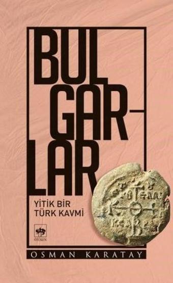 Bulgarlar-Yitik Bir Kavmi - Osman Karatay - Ötüken Neşriyat