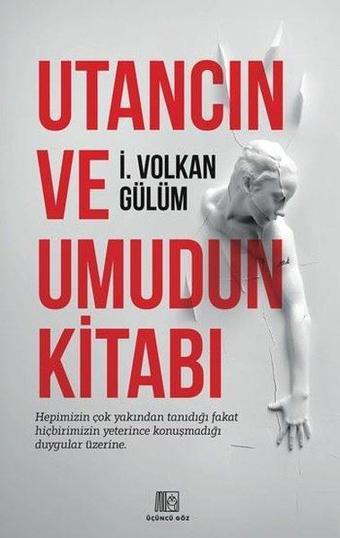 Utancın ve Umudun Kitabı - İ. Volkan Gülüm - Üçüncü Göz Yayınları