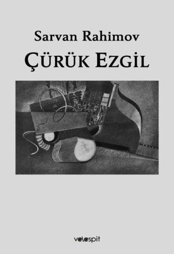 Çürük Ezgil - Sarvan Rahimov - Velespit Yayınları