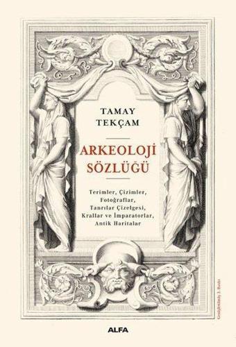 Arkeoloji Sözlüğü - Tamay Tekçam - Alfa Yayıncılık