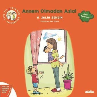 Annem Olmadan Asla! Çıtı İle Pıtı'nın Maceraları 2 - Duygu ve Davranış Eğitimi Serisi - H. Salih Zengin - Minika Kitap