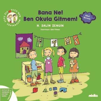 Bana Ne! Ben Okula Gitmem! Çıtı İle Pıtı'nın Maceraları 5 - Duygu ve Davranış Eğitimi Serisi - H. Salih Zengin - Minika Kitap