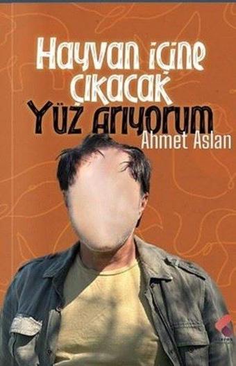 Hayvan İçine Çıkacak Yüz Arıyorum - Ahmet Aslan - Klaros Yayınları