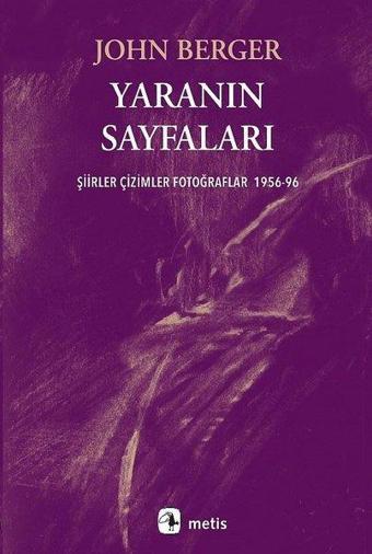 Yaranın Sayfaları - Şiirler Çizimler Fotoğraflar 1956 - 96 - John Berger - Metis Yayınları