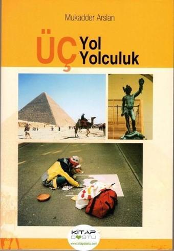 Üç Yol Üç Yolculuk - Mukadder Arslan - Kitap Dostu