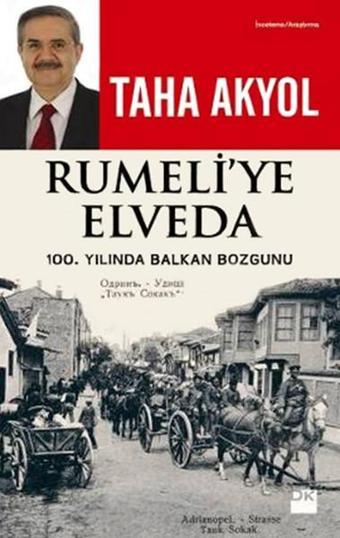 Rumeli'ye Elveda: 100. Yılında Balkan Bozgunu - Taha Akyol - Doğan Kitap