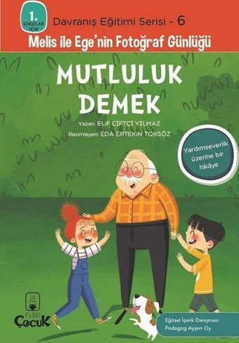 Mutluluk Demek - 1. Sınıflar İçin Davranış Eğitimi Serisi 6 - Melis ile Ege'nin Fotoğraf Günlüğü - Elif Çiftçi Yılmaz - Floki Çocuk