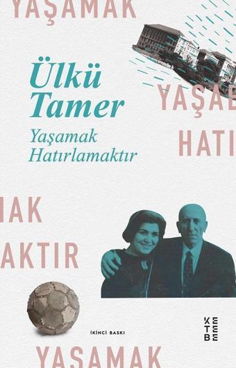 Yaşamak Hatırlamaktır - Anılar Kitabı - Ülkü Tamer - Ketebe