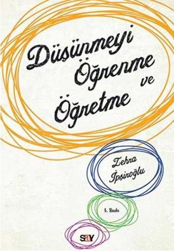 Düşünmeyi Öğrenme ve Öğretme - Zehra İpşiroğlu - Say Yayınları