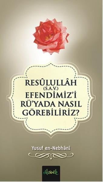 Resulullah (sav) Efendimizi Rü'yada Nasıl Görebiliriz? - Yusuf Nebhani - Misvak Neşriyat Yayınları