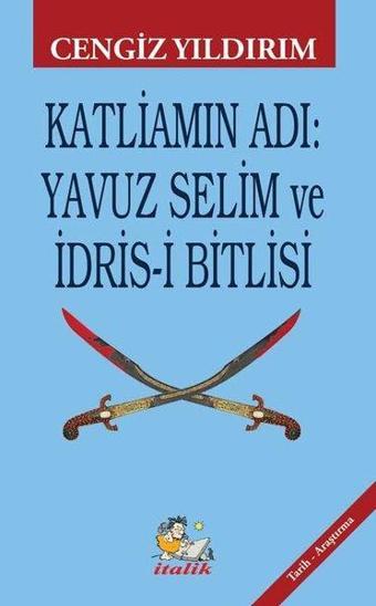 Katliamın Adı: Yavuz Selim ve İdris-i Bitlisi - Cengiz Yıldırım - İtalik Yayınları