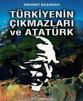 Türkiyenin Çıkmazları ve Atatürk - Mehmet Başaran - Bizim Kitaplar