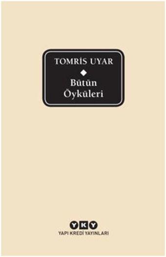 Bütün Öyküleri - Tomris Uyar - Tomris Uyar - Yapı Kredi Yayınları