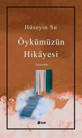 Öykümüzün Hikayesi - Hüseyin Su - Şule Yayınları