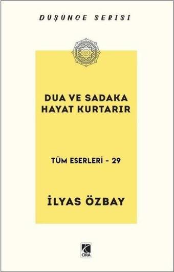 Dua ve Sadaka Hayat Kurtarır - Düşünce Serisi - İlyas Özbay - Çıra Yayınları