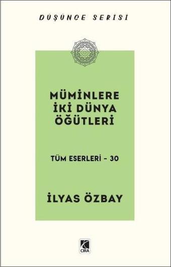 Müminlere İki Dünya Öğütleri - Düşünce Serisi - İlyas Özbay - Çıra Yayınları