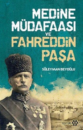 Medine Müdafaası ve Fahreddin Paşa - Süleyman Beyoğlu - Yeditepe Yayınevi