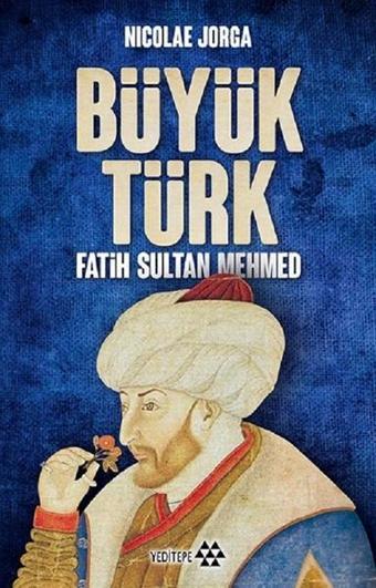 Büyük Türk Fatih Sultan Mehmed - Nicolae Jorga - Yeditepe Yayınevi