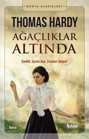 Ağaçlıklar Altında - Dünya Klasikleri - Thomas Hardy - Tılsım Yayınevi