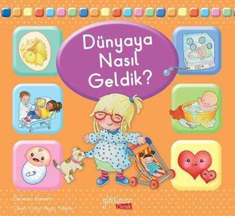 Dünyaya Nasıl Geldik? - Eleonora Barsotti - Yakamoz Yayınları