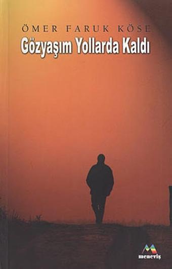 Gözyaşım Yollarda Kaldı - Ömer Faruk Köse - Meneviş Yayınları