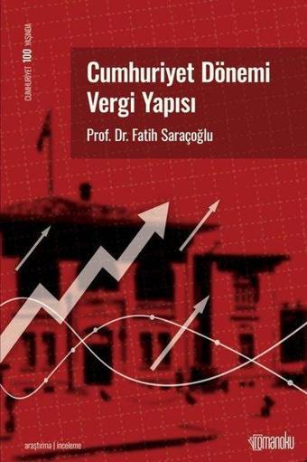 Cumhuriyet Dönemi Vergi Yapısı - Fatih Saraçoğlu - Romanoku yayınları