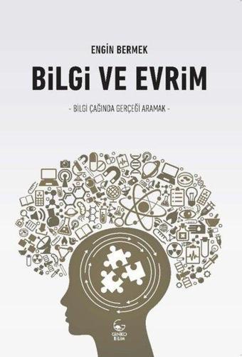 Bilgi ve Evrim - Bilgi Çağında Gerçeği Aramak - Engin Bermek - Ginko Bilim