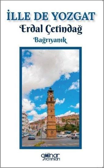 İlle de Yozgat - Erdal Çetindağ - Gülnar Yayınları