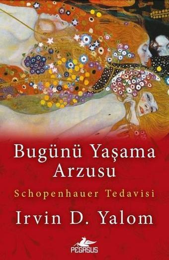 Bugünü Yaşama Arzusu - Irvin D. Yalom - Pegasus Yayınevi