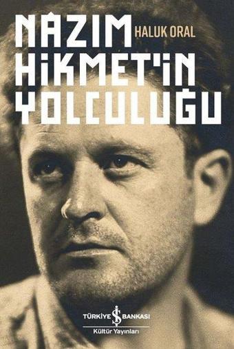 Nazım Hikmet'in Yolculuğu - Haluk Oral - İş Bankası Kültür Yayınları