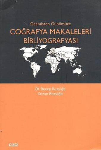 Geçmişten Günümüze Coğrafya Makaleleri Bibliyografyası - Recep Bozyiğit - Çizgi Kitabevi