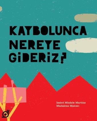 Kaybolunca Nereye Gideriz? - Isabel Minhos Martins - Koç Üniversitesi Yayınları