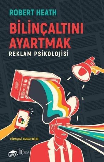 Bilinçaltını Ayartmak - Reklam Psikolojisi - Robert Heath - The Kitap