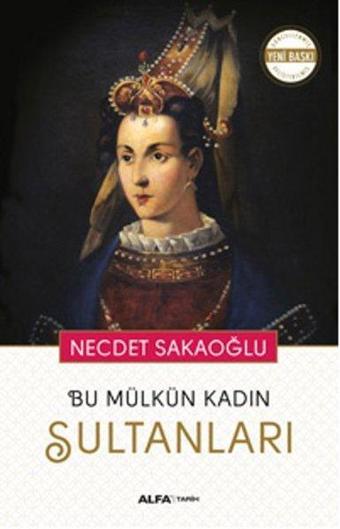 Bu Mülkün Kadın Sultanları - Necdet Sakaoğlu - Alfa Yayıncılık