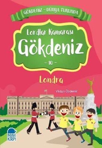 Lordlar Kamarası Gökdeniz 10: Londra-Gökdeniz Dünya Turunda-2.Sınıf Okuma Kitabı - Vildan Özdemir - Mavi Kirpi