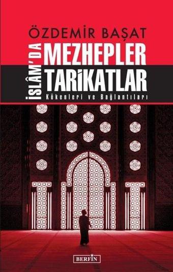 İslam'da Mezhepler Tarikatlar - Kökenleri ve Bağlantıları - Özdemir Başat - Berfin Yayınları