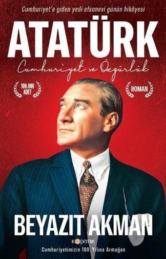 Atatürk - Cumhuriyet ve Özgürlük - Beyazıt Akman - Kopernik Kitap