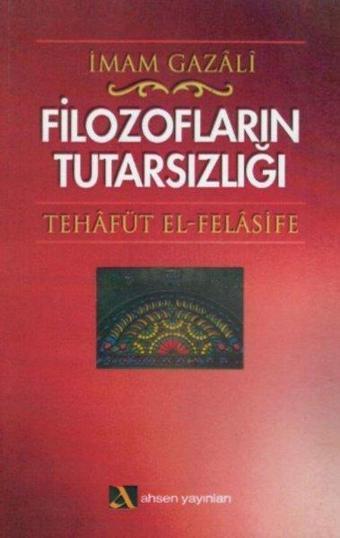 Filozofların Tutarsızlığı - İmam Gazali - Ahsen Yayınları