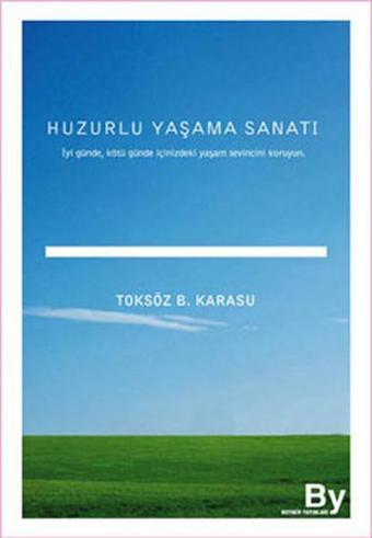 Huzurlu Yaşama Sanatı - Toksöz B. Karasu - Boyner Yayınları