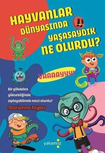 Hayvanlar Dünyasında Yaşasaydık Ne Olurdu? - Marianne Taylor - Yakamoz Yayınları